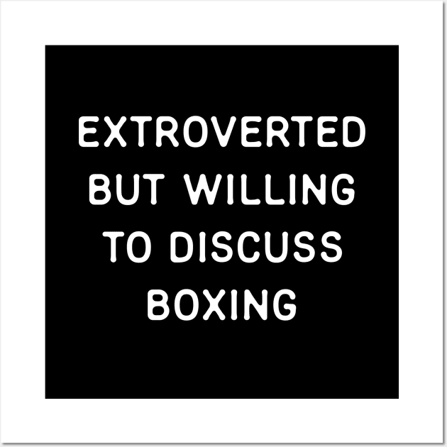 Extroverted but willing to discuss Boxing Wall Art by Teeworthy Designs